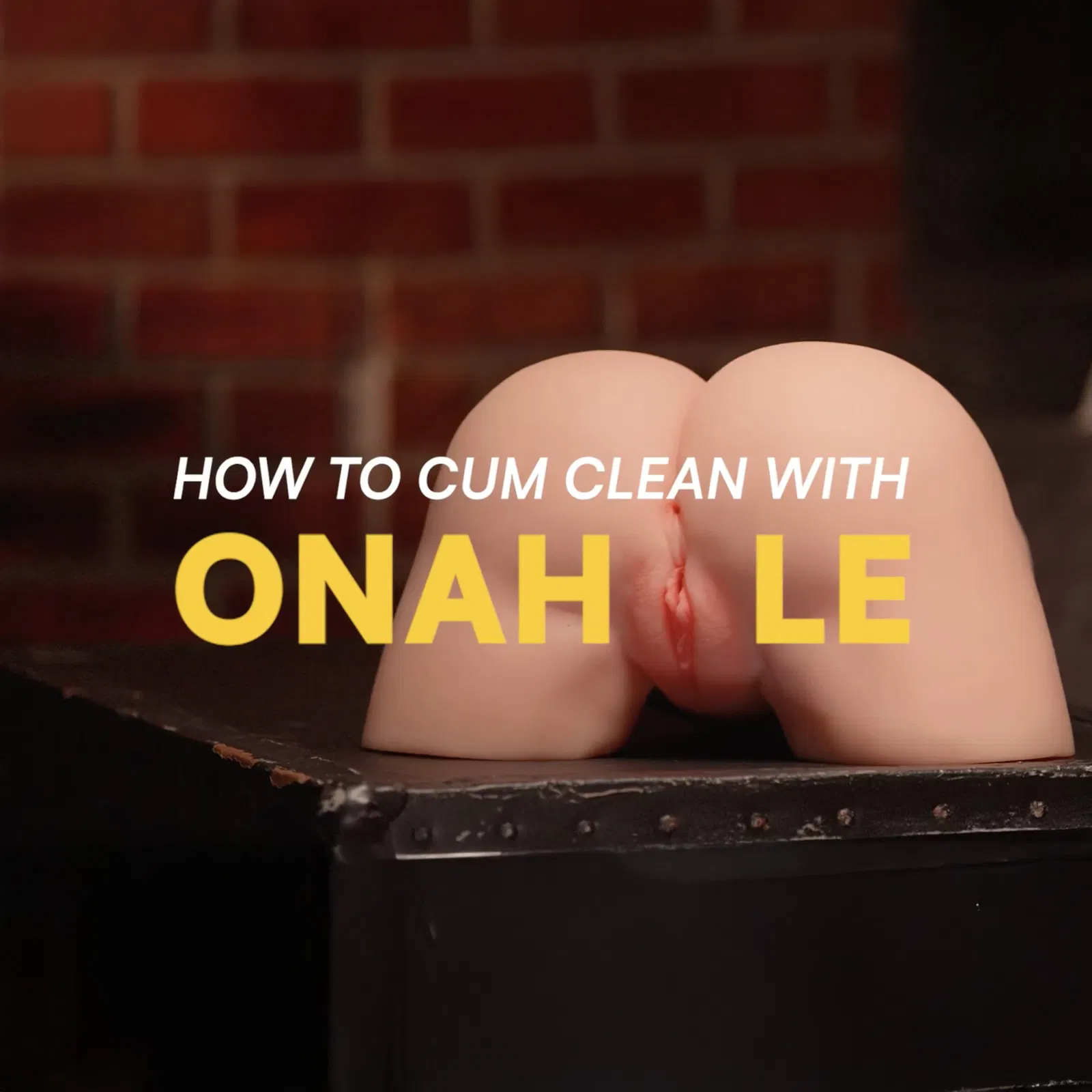 LE GUIDE ULTIME POUR ENTRETENIR VOTRE ONAHOLE